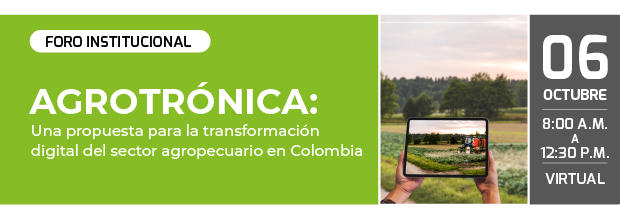 Foro Institucional ACIEM AGROTRÓNICA: Una propuesta para la transformación digital del sector agropecuario en Colombia